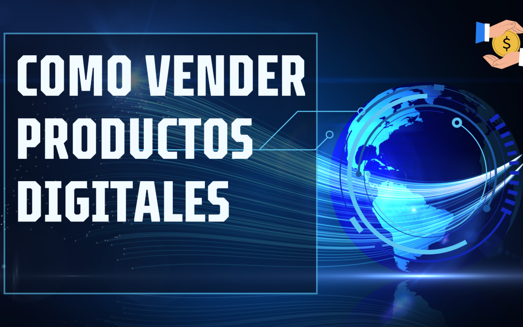 Cómo Crear y Vender Productos Digitales